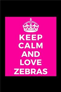 Keep Calm and Love Zebras