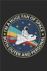 I'm A Huge Fan Of Space Both Outer And Personal