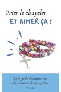 Prier le chapelet et aimer ça !