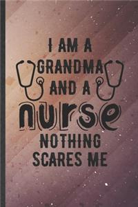 I Am a Grandma and a Nurse Nothing Scares Me