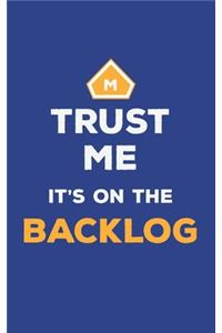 Trust Me It's On The Backlog