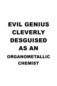 Evil Genius Cleverly Desguised As An Organometallic Chemist
