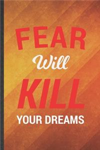 Fear Will Kill Your Dreams