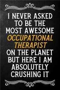 I Never Asked To Be The Most Awesome Occupational Therapist On The Planet