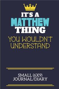 It's A Matthew Thing You Wouldn't Understand Small (6x9) Journal/Diary