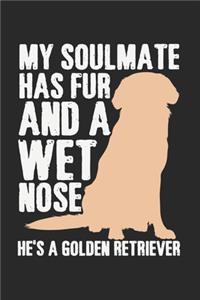 My Soulmate Has Fur And A Wet Nose. He's A Golden Retriever.