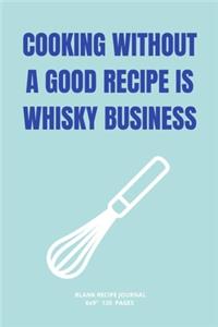 Cooking Without a Good Recipe Is Whisky Business