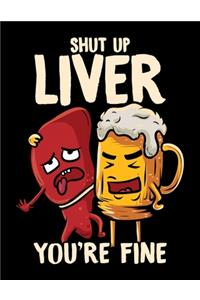 Shut Up Liver You're Fine