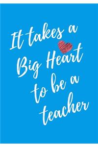 It Takes a Big Heart to be a Teacher