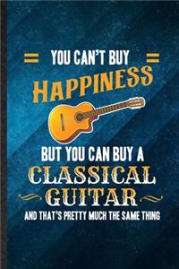 You Can't Buy Happiness but You Can Buy a Classic Guitar and That's Pretty Much the Same Thing