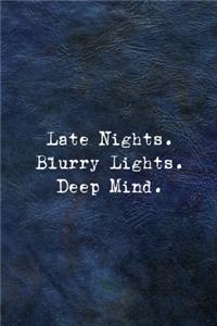 Late Nights. Blurry Lights. Deep Mind.
