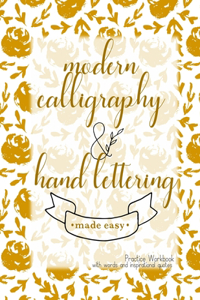 Modern Calligraphy and Hand lettering Made Easy; Practice Workbook with words and inspirational quotes