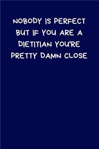 Nobody Is Perfect But If You Are A Dietitian You're Pretty Damn Close