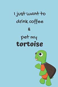 I just want to drink coffee & pet my tortoise - Notebook