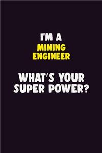 I'M A Mining Engineer, What's Your Super Power?