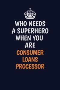 Who Needs A Superhero When You Are Consumer Loans Processor