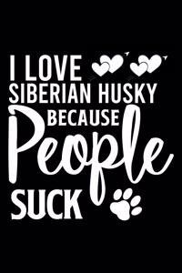 I love Siberian Husky Because People Suck