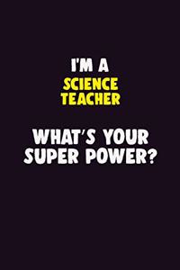 I'M A science teacher, What's Your Super Power?