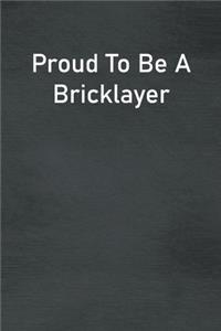 Proud To Be A Bricklayer