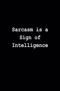 Sarcasm is a sign of intelligence