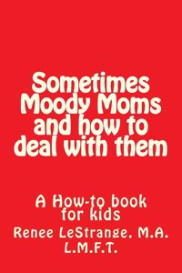 Sometimes Moody Moms and how to deal with them