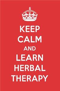 Keep Calm and Learn Herbal Therapy: Herbal Therapy Designer Notebook
