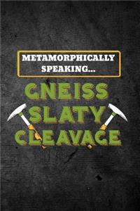 Metamorphically Speaking Gneiss Slaty Cleavage