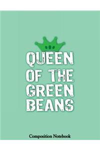 Queen Of The Green Beans Composition Notebook