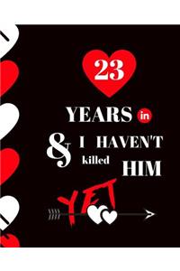 23 Year In and I Haven't Killed Him Yet