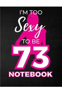 I'm Too Sexy To Be 73 Notebook