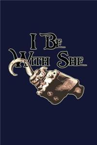 I Be with She