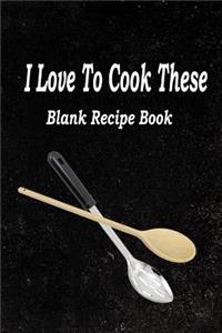 I Love to Cook These