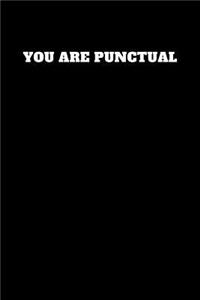 You Are Punctual