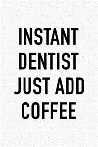 Instant Dentist Just Add Coffee