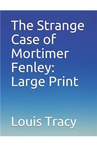 The Strange Case of Mortimer Fenley: Large Print