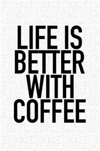 Life Is Better with Coffee