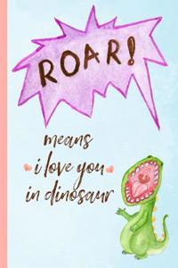 Roar! Means I Love You in Dinosaur