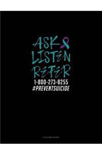 Ask - Listen - Refer 1-800-273-8255 #preventsuicide: 3 Column Ledger