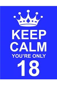 Keep Calm You're Only 18