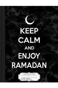 Keep Calm and Enjoy Ramadan Composition Notebook