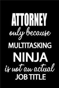 Attorney Only Because Multitasking Ninja Is Not an Actual Job Title