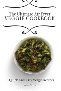 The Ultimate Air Fryer Veggie Cookbook