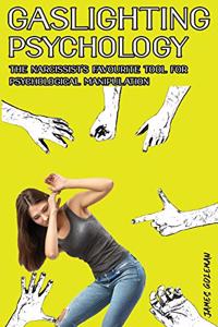 Gaslighting - The Narcissist's Favorite Tool for Psychological Manipulation