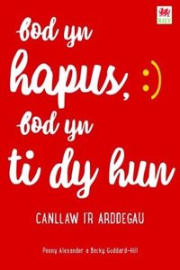 Darllen yn Well: Bod yn Hapus, Bod yn Ti dy Hun: Canllaw i'r Arddegau