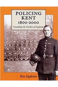 Policing Kent 1800-2000