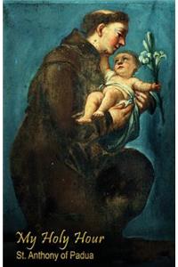 My Holy Hour - St. Anthony of Padua