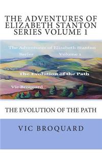 Adventures of Elizabeth Stanton Series Volume 1 The Evolution of the Path