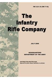 U.S. Army Field Manual 3-21.10: The Infantry Rifle Company: FM 3-21.10 (FM 7-10)