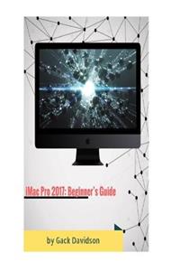 iMac Pro 2017: Beginner's Guide