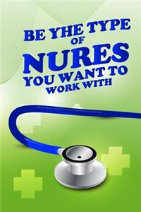 2018 Planner Be The Type of Nurse You Want To Work With.